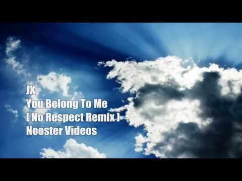 JX - You Belong To Me [ No Respect Remix ] HQ